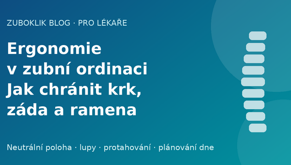 Ergonomie v zubní ordinaci: jak chránit krk, záda a ramena po celou kariéru