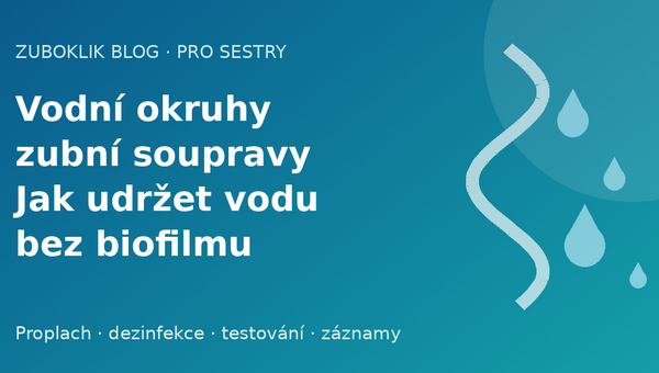 Vodní okruhy zubní soupravy: jak udržet vodu z násadce bez biofilmu